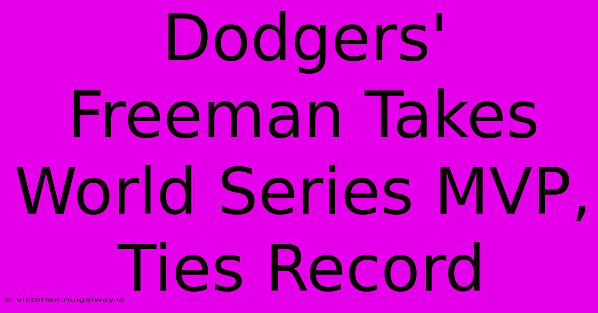 Dodgers' Freeman Takes World Series MVP, Ties Record