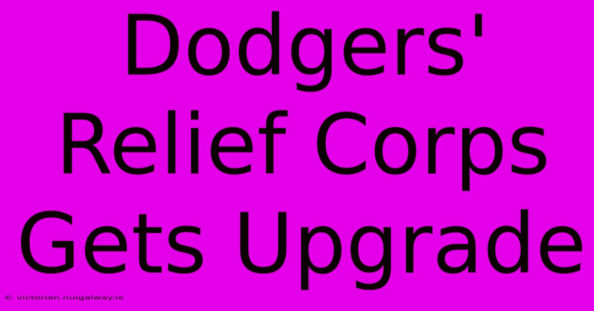 Dodgers' Relief Corps Gets Upgrade