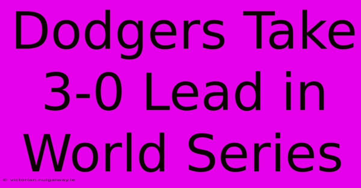 Dodgers Take 3-0 Lead In World Series 