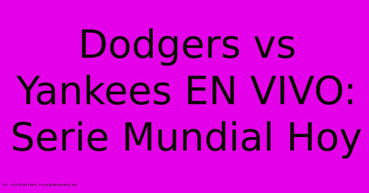 Dodgers Vs Yankees EN VIVO: Serie Mundial Hoy