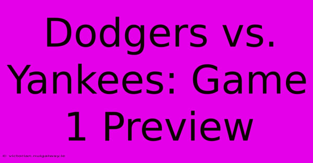 Dodgers Vs. Yankees: Game 1 Preview