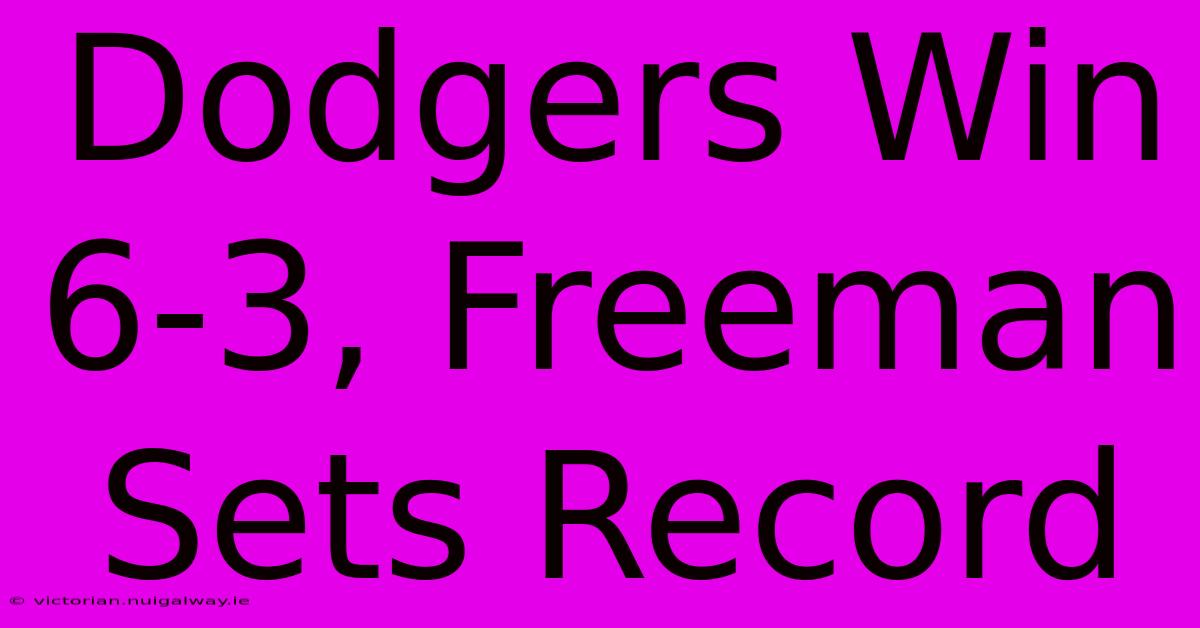 Dodgers Win 6-3, Freeman Sets Record