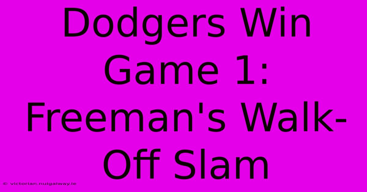 Dodgers Win Game 1: Freeman's Walk-Off Slam