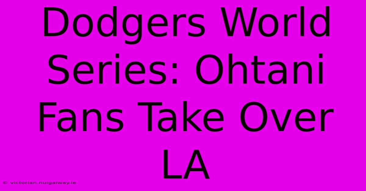 Dodgers World Series: Ohtani Fans Take Over LA