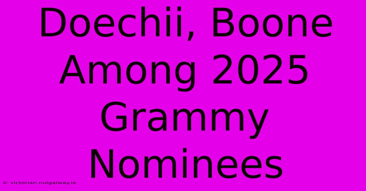 Doechii, Boone Among 2025 Grammy Nominees