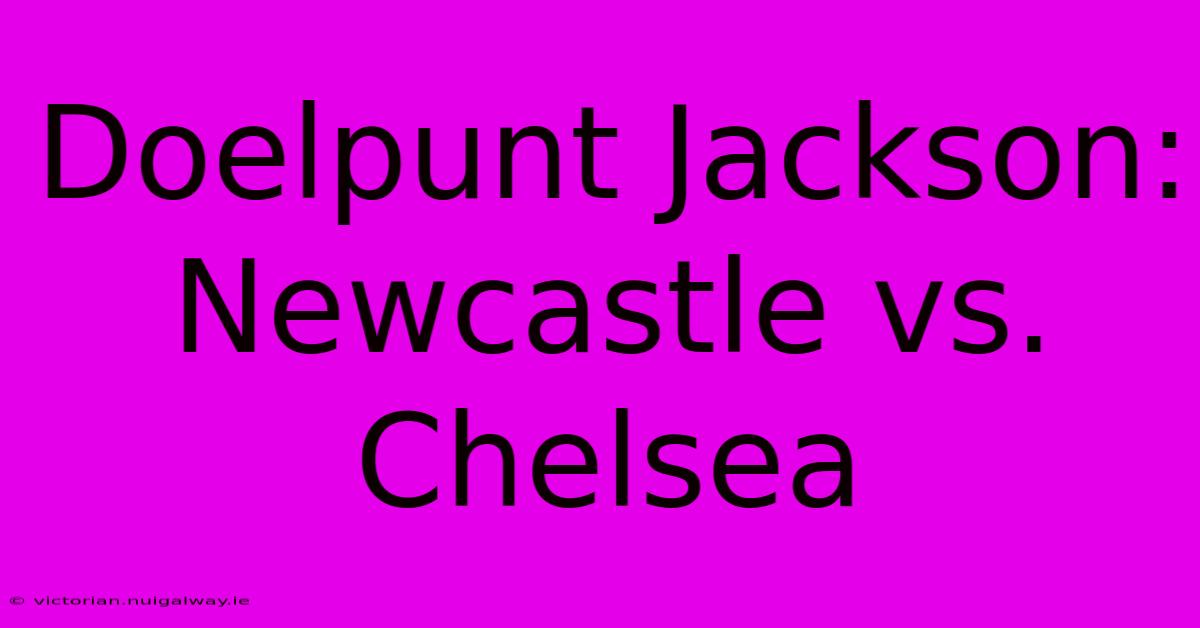 Doelpunt Jackson: Newcastle Vs. Chelsea