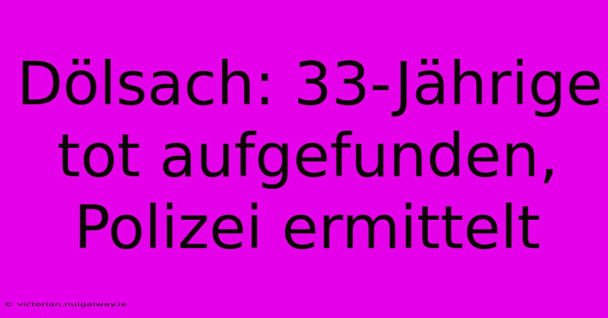 Dölsach: 33-Jährige Tot Aufgefunden, Polizei Ermittelt