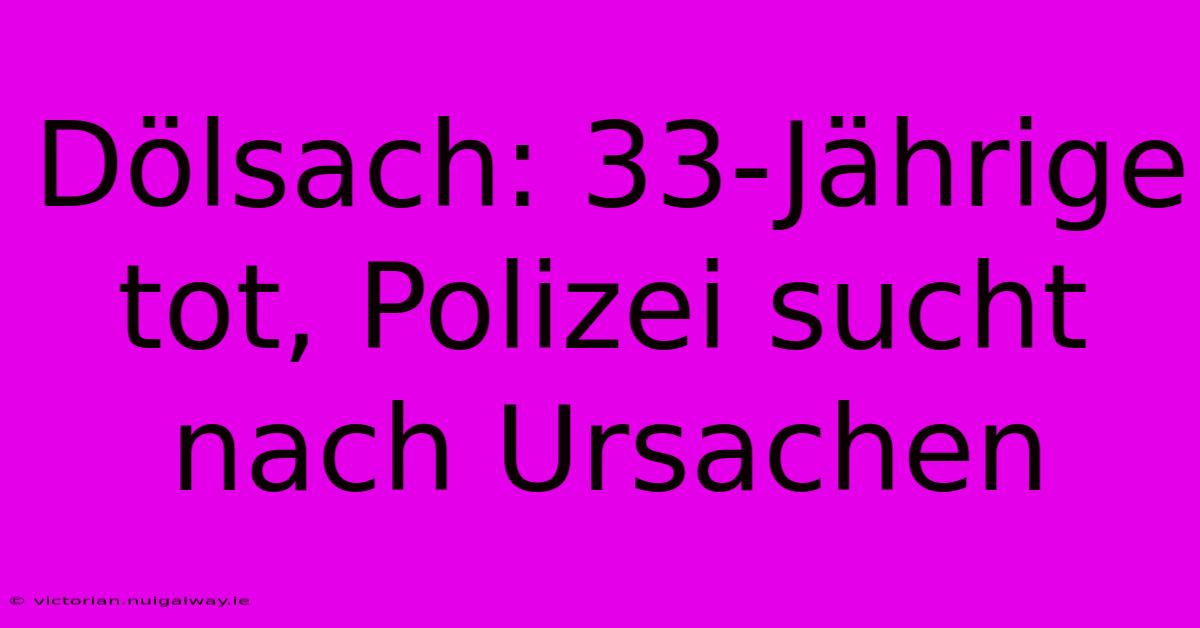 Dölsach: 33-Jährige Tot, Polizei Sucht Nach Ursachen 