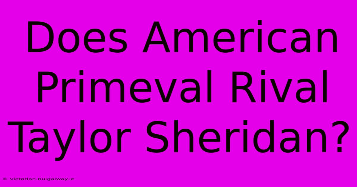 Does American Primeval Rival Taylor Sheridan?