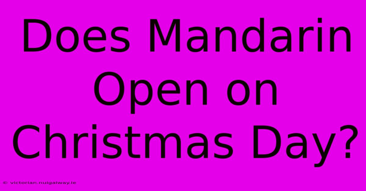 Does Mandarin Open On Christmas Day?