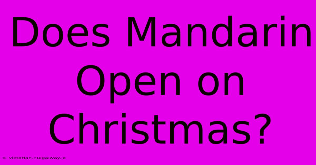 Does Mandarin Open On Christmas?