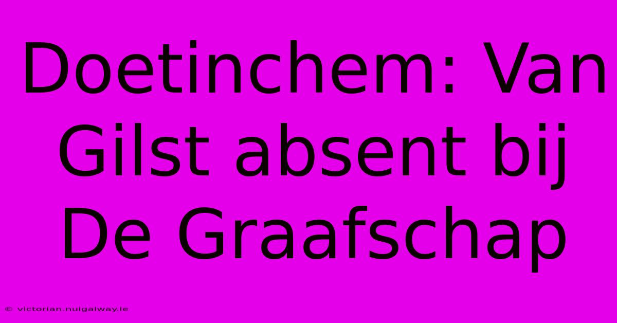 Doetinchem: Van Gilst Absent Bij De Graafschap