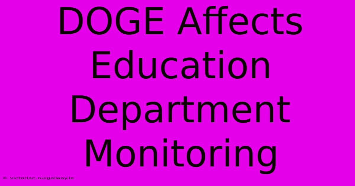 DOGE Affects Education Department Monitoring