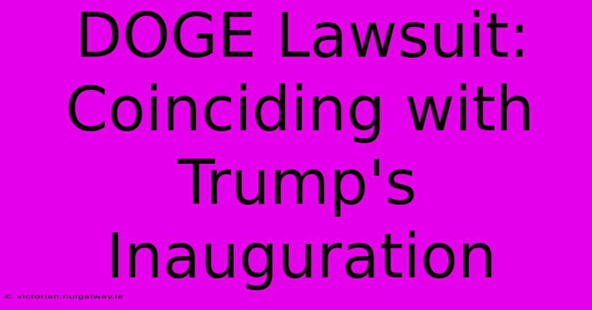 DOGE Lawsuit: Coinciding With Trump's Inauguration