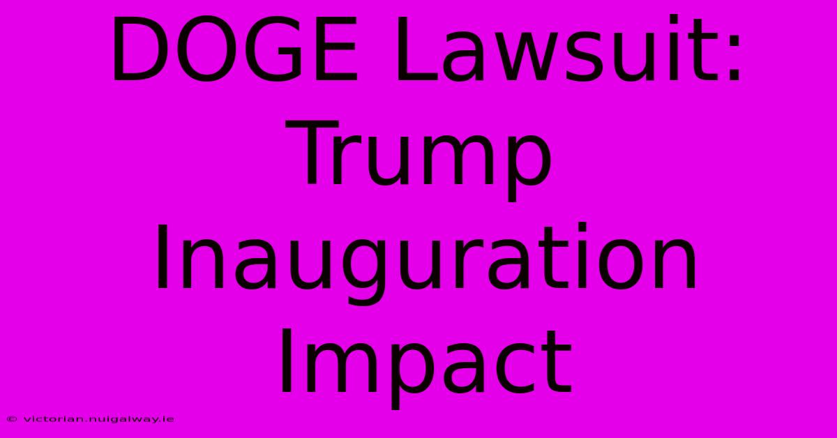 DOGE Lawsuit: Trump Inauguration Impact