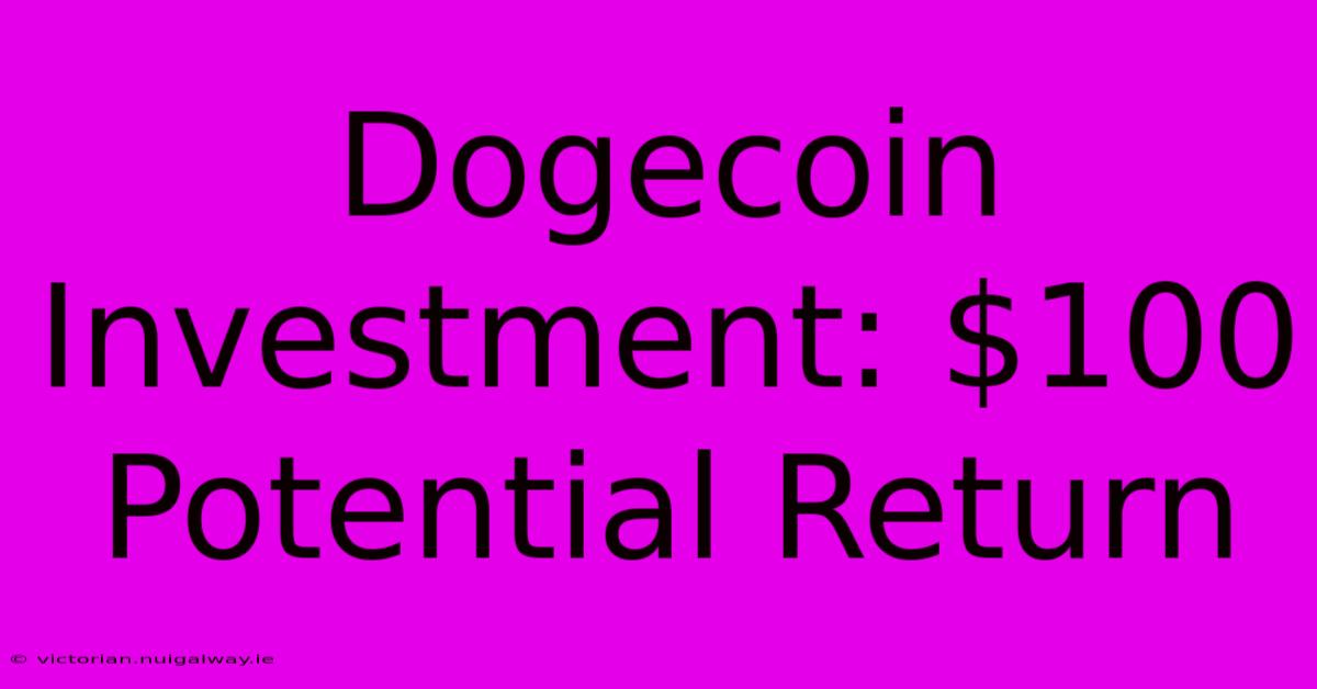 Dogecoin Investment: $100 Potential Return 