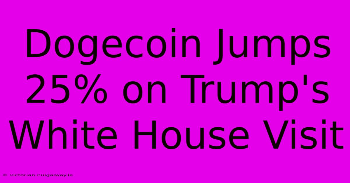 Dogecoin Jumps 25% On Trump's White House Visit 