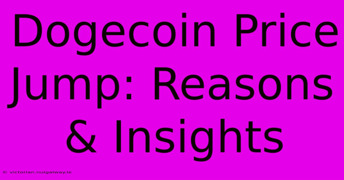 Dogecoin Price Jump: Reasons & Insights