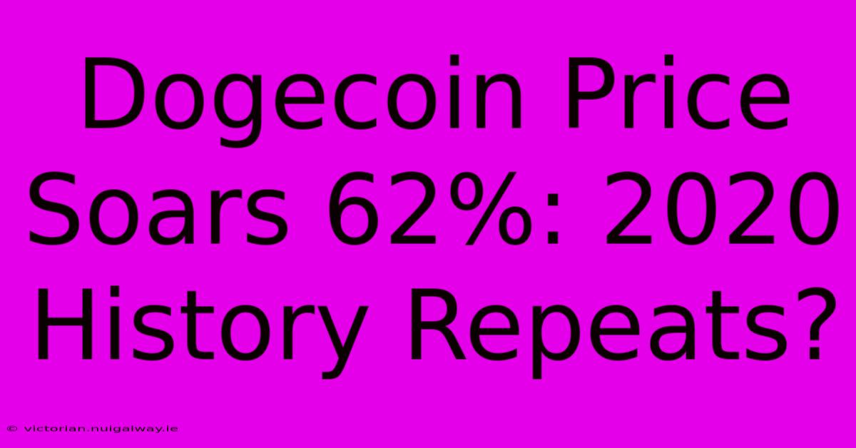 Dogecoin Price Soars 62%: 2020 History Repeats? 