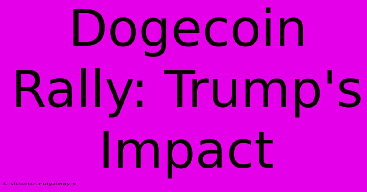 Dogecoin Rally: Trump's Impact