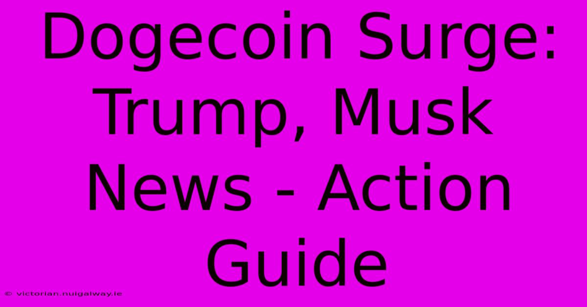 Dogecoin Surge: Trump, Musk News - Action Guide 