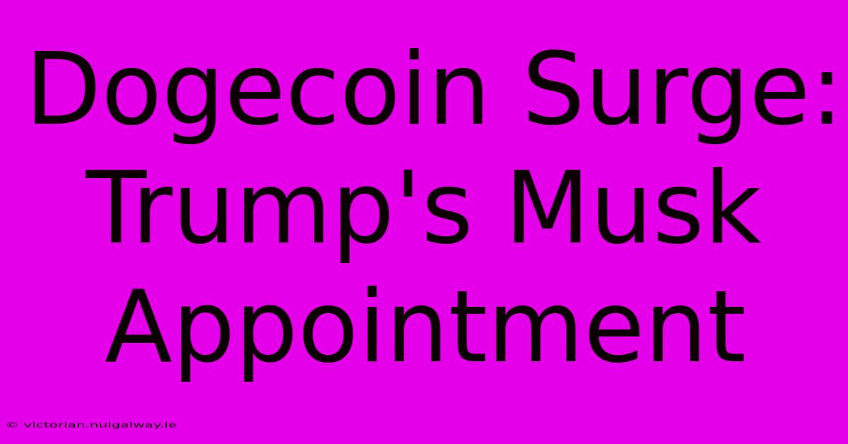 Dogecoin Surge: Trump's Musk Appointment