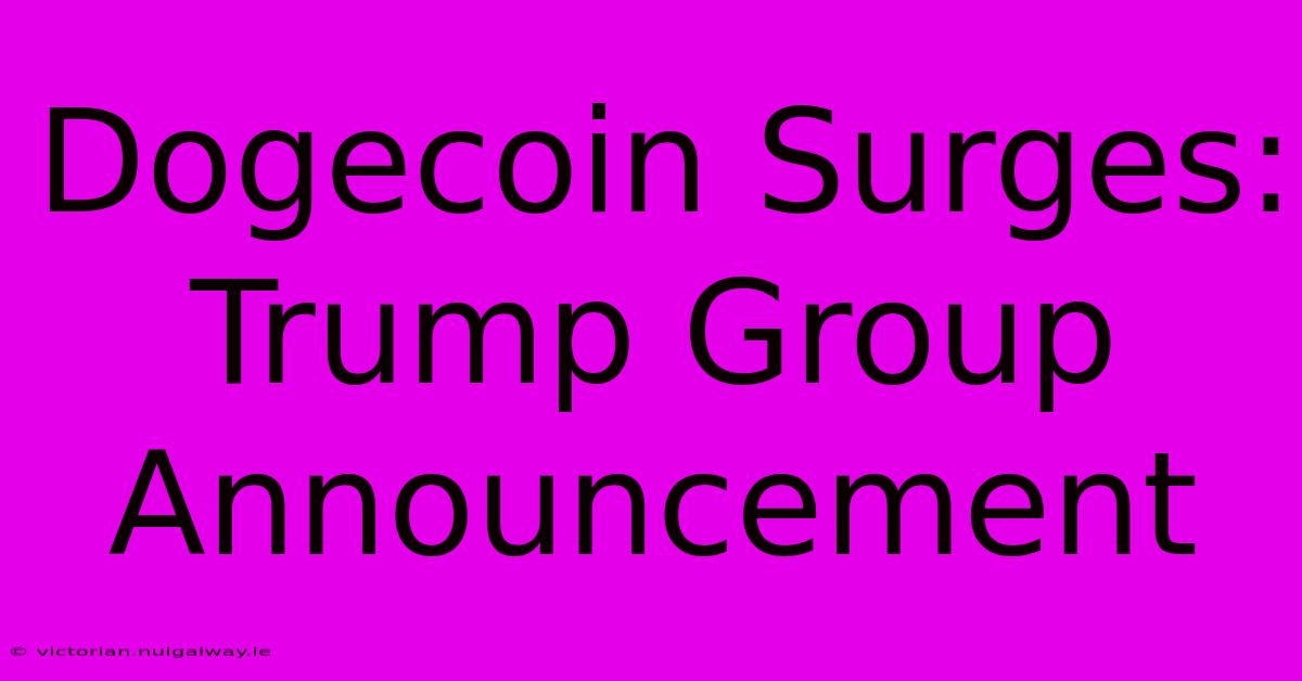 Dogecoin Surges: Trump Group Announcement