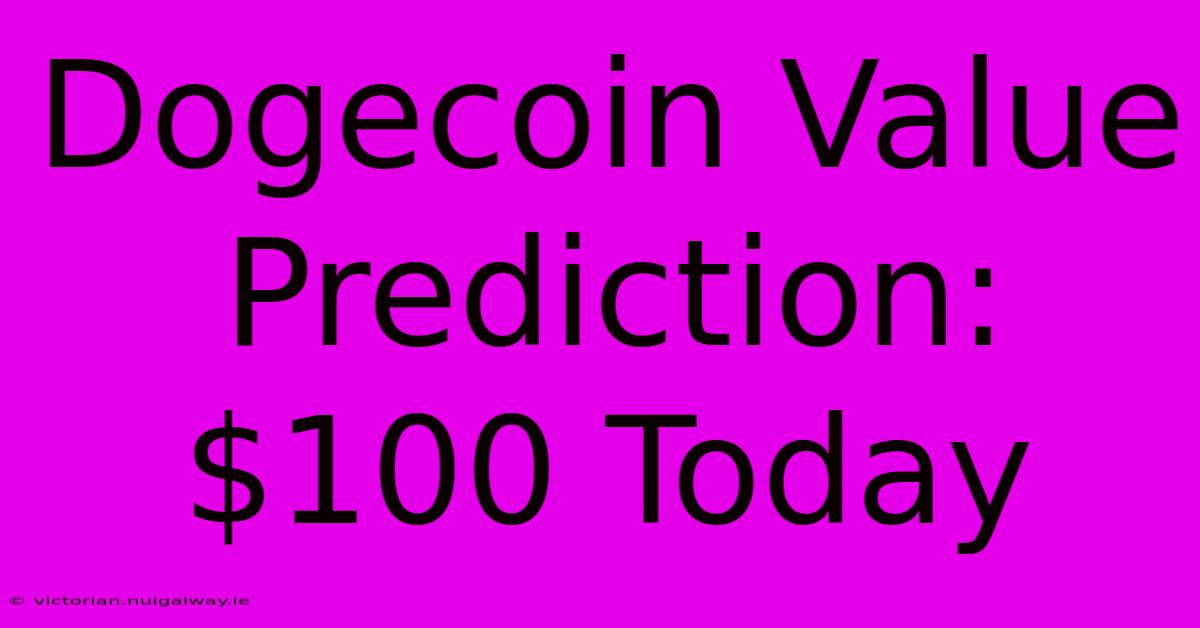 Dogecoin Value Prediction: $100 Today