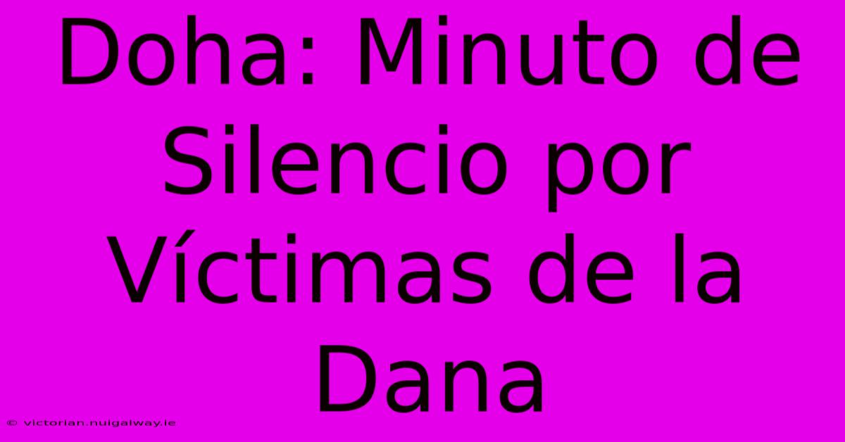 Doha: Minuto De Silencio Por Víctimas De La Dana