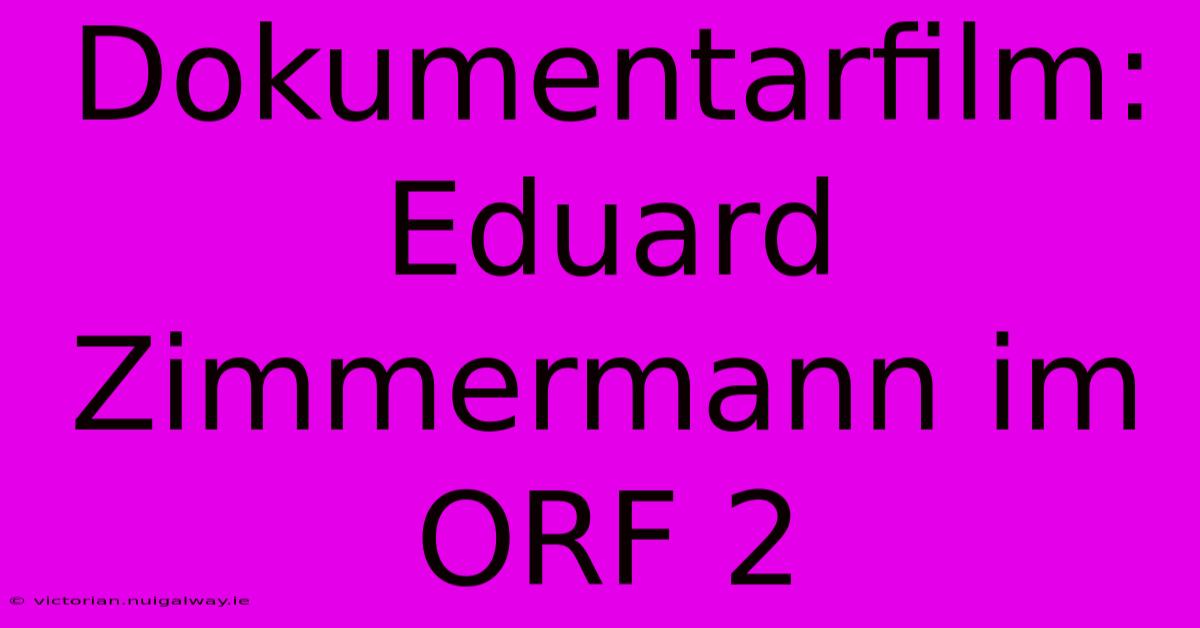 Dokumentarfilm: Eduard Zimmermann Im ORF 2