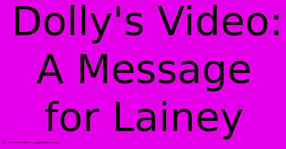 Dolly's Video: A Message For Lainey