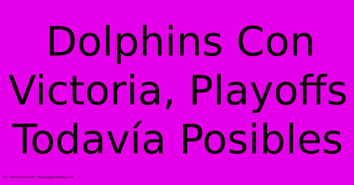 Dolphins Con Victoria, Playoffs Todavía Posibles