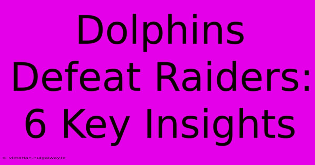 Dolphins Defeat Raiders: 6 Key Insights