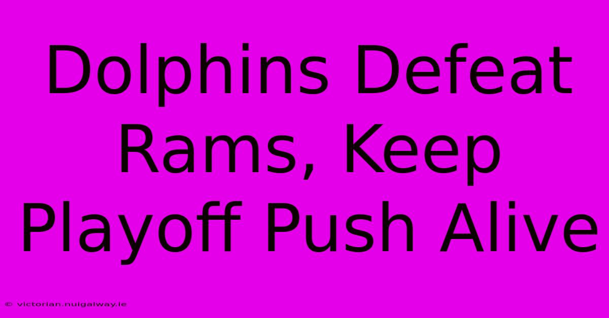 Dolphins Defeat Rams, Keep Playoff Push Alive