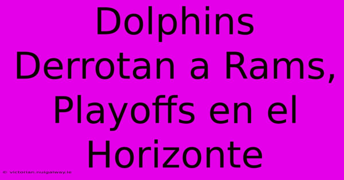 Dolphins Derrotan A Rams, Playoffs En El Horizonte 