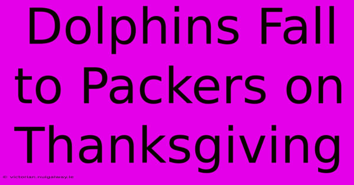 Dolphins Fall To Packers On Thanksgiving