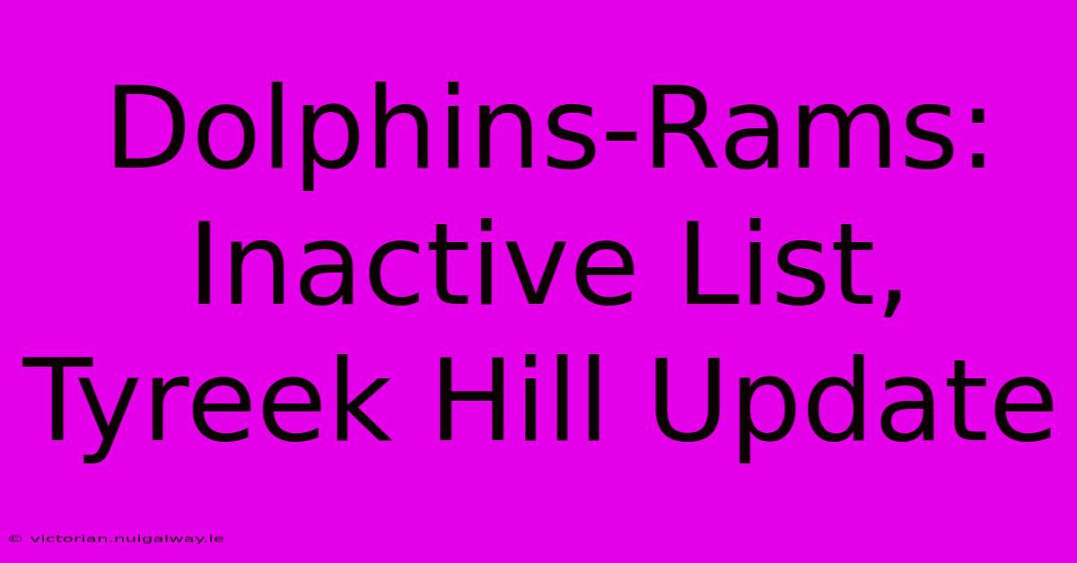 Dolphins-Rams: Inactive List, Tyreek Hill Update