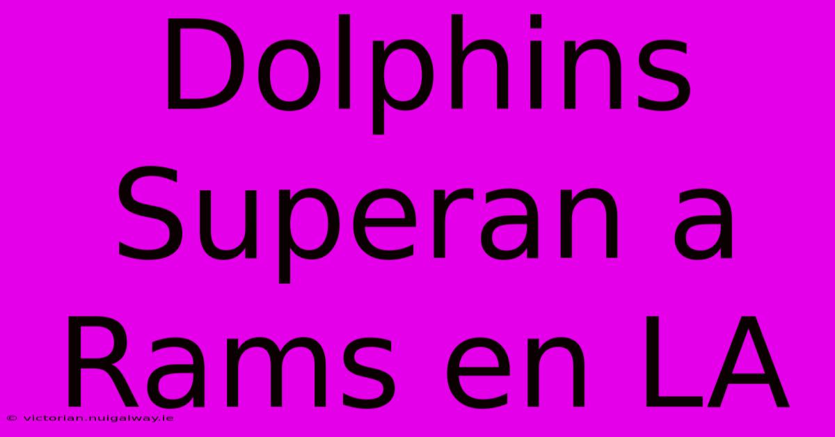 Dolphins Superan A Rams En LA