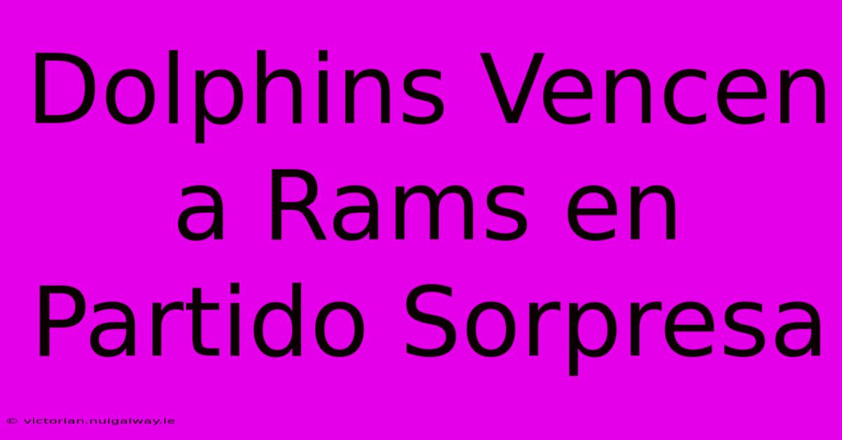 Dolphins Vencen A Rams En Partido Sorpresa