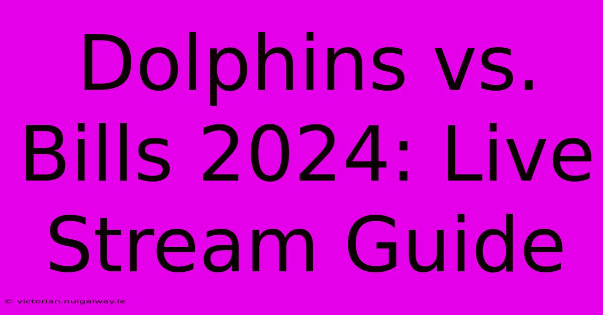 Dolphins Vs. Bills 2024: Live Stream Guide