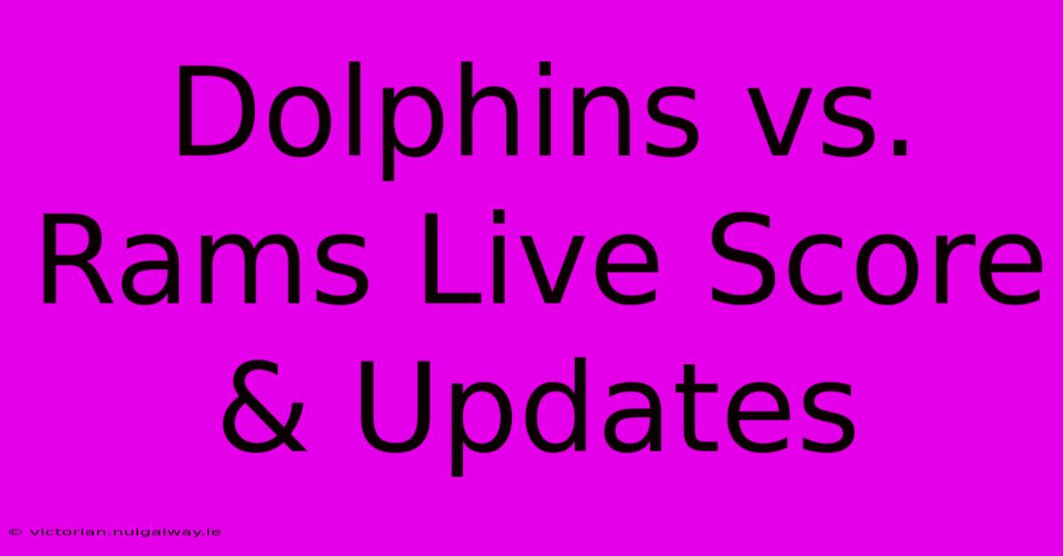 Dolphins Vs. Rams Live Score & Updates