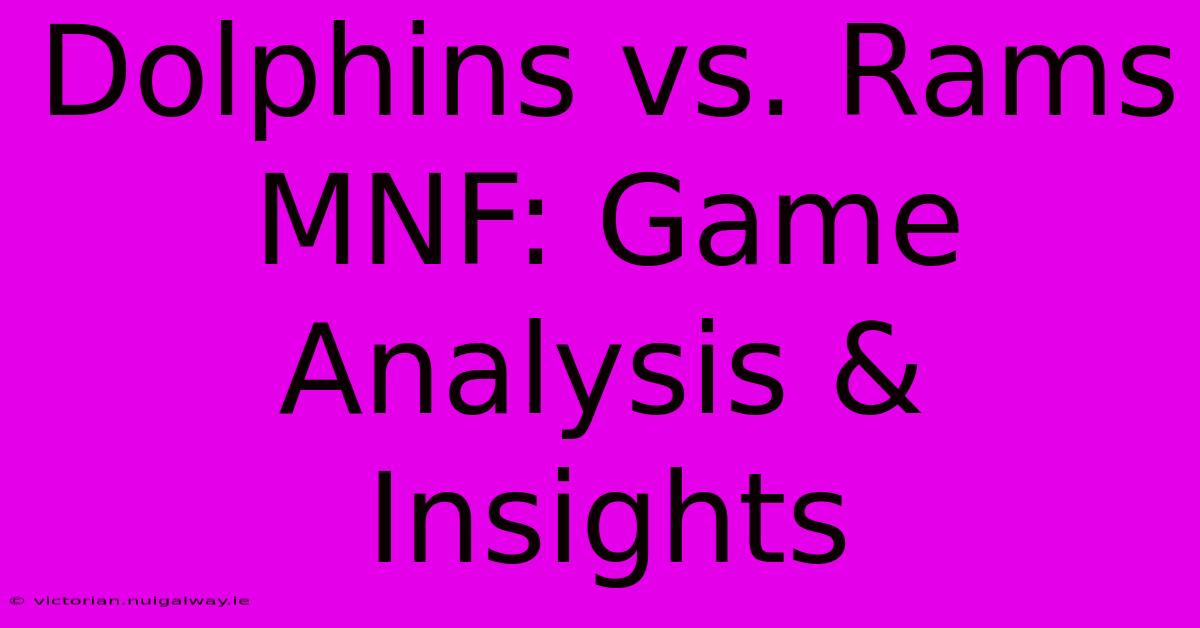 Dolphins Vs. Rams MNF: Game Analysis & Insights 