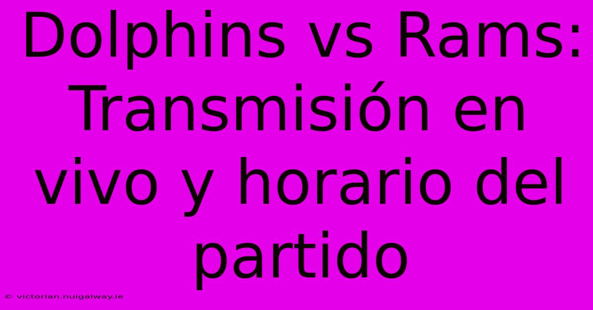 Dolphins Vs Rams: Transmisión En Vivo Y Horario Del Partido