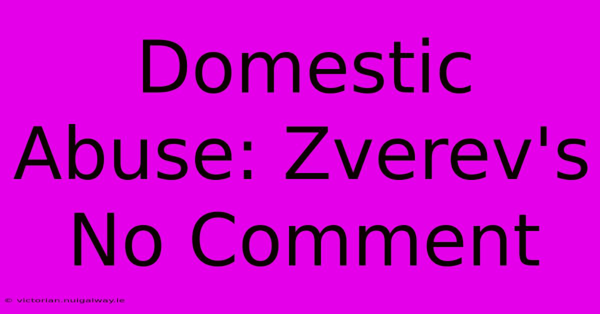 Domestic Abuse: Zverev's No Comment