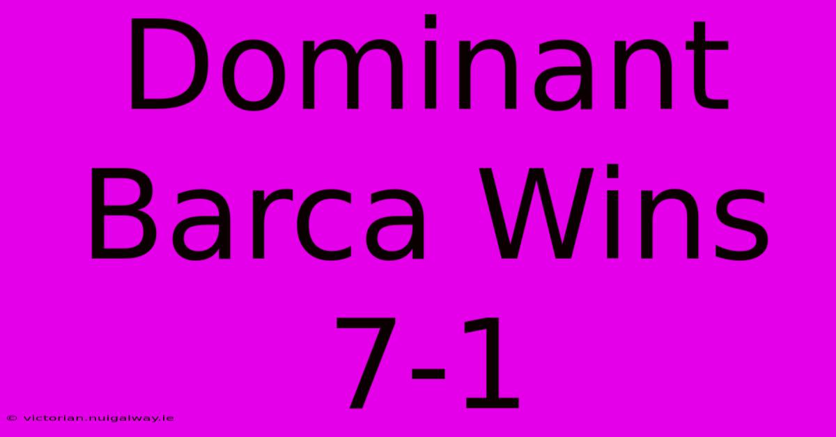 Dominant Barca Wins 7-1