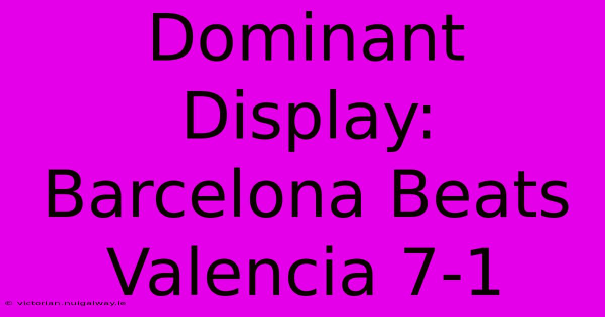 Dominant Display: Barcelona Beats Valencia 7-1