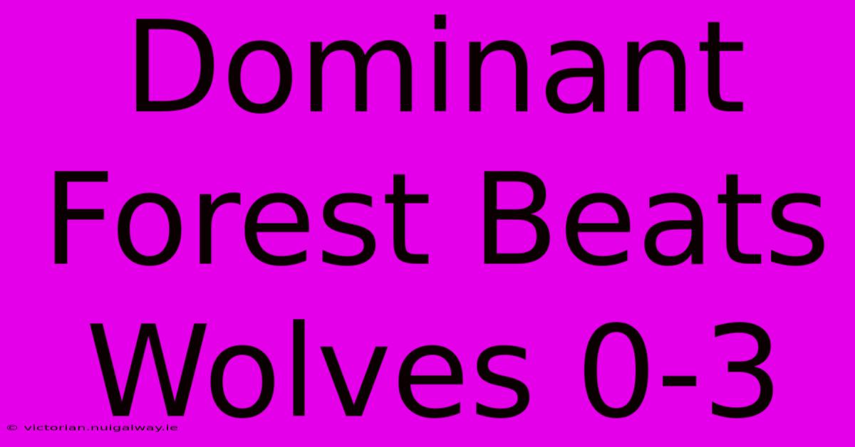 Dominant Forest Beats Wolves 0-3