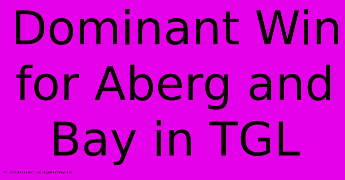 Dominant Win For Aberg And Bay In TGL