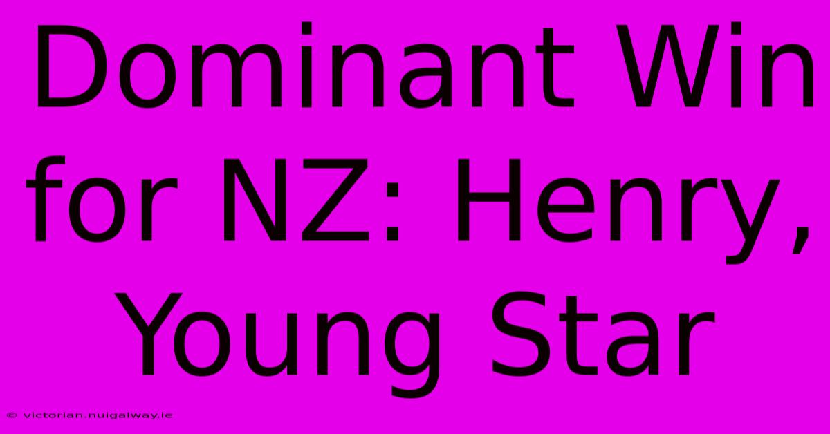 Dominant Win For NZ: Henry, Young Star