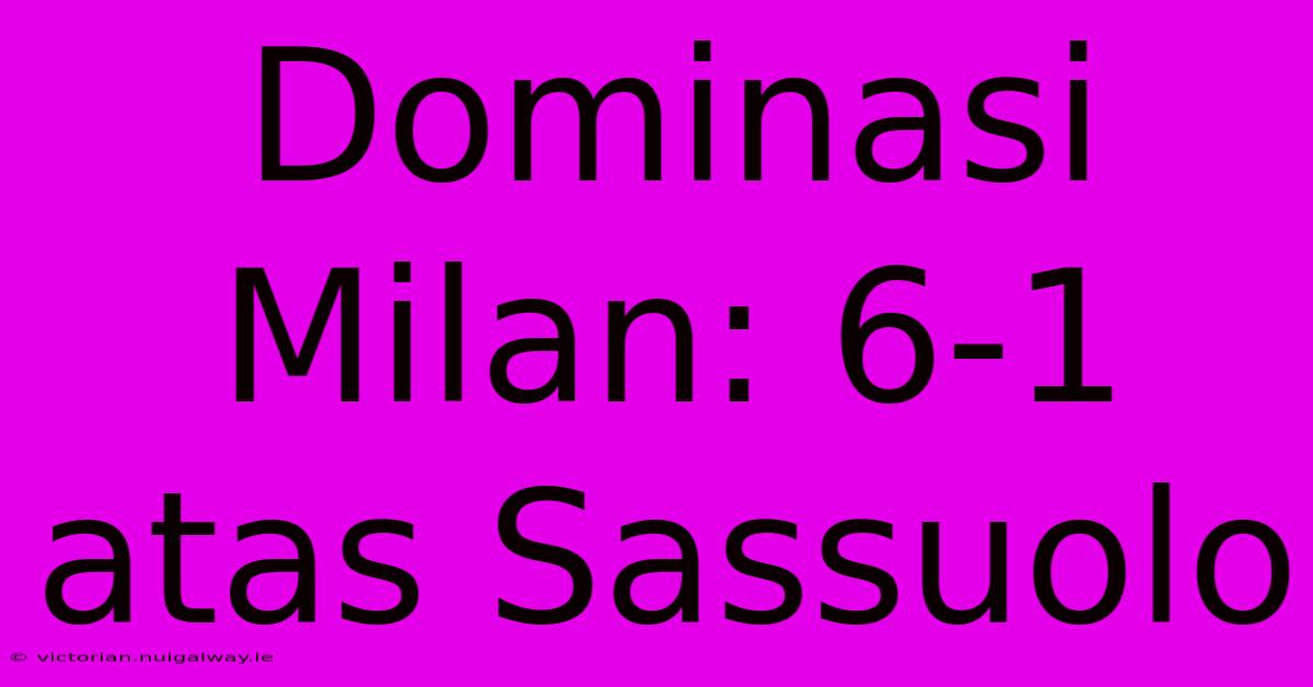 Dominasi Milan: 6-1 Atas Sassuolo